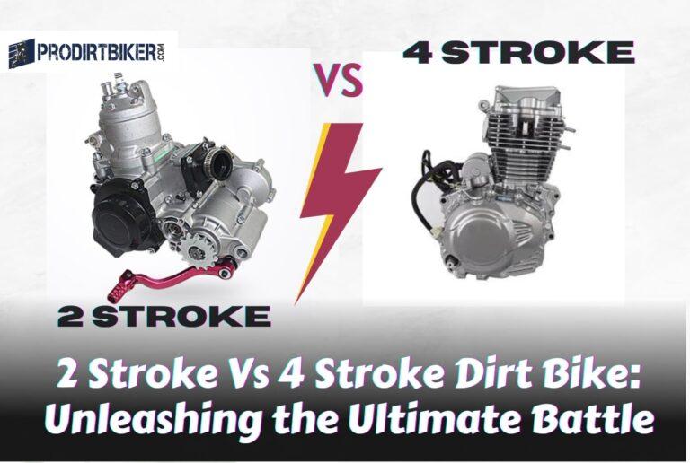2 Stroke Vs 4 Stroke Dirt Bike: Unleashing the Ultimate Battle