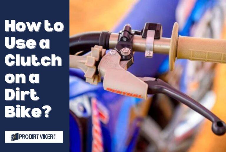 How to Use a Clutch on a Dirt Bike? A Comprehensive Guide