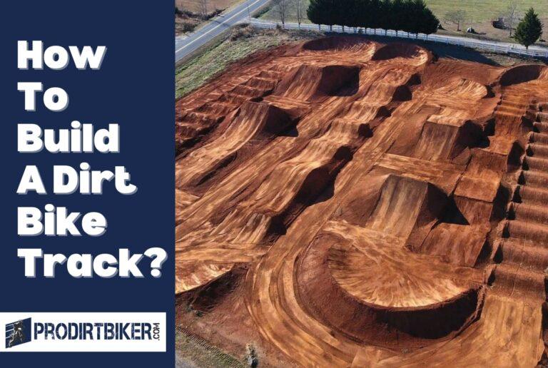 How To Build A Dirt Bike Track? 13 Easy Step