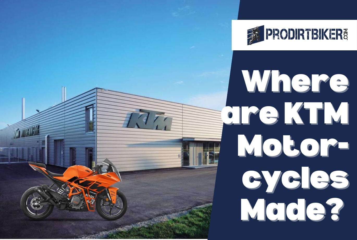 Where are KTM Motorcycles Made? Manufacturing Locations