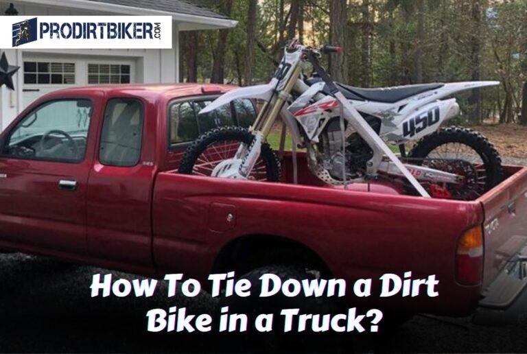 How To Tie Down a Dirt Bike in a Truck? Expert Tips