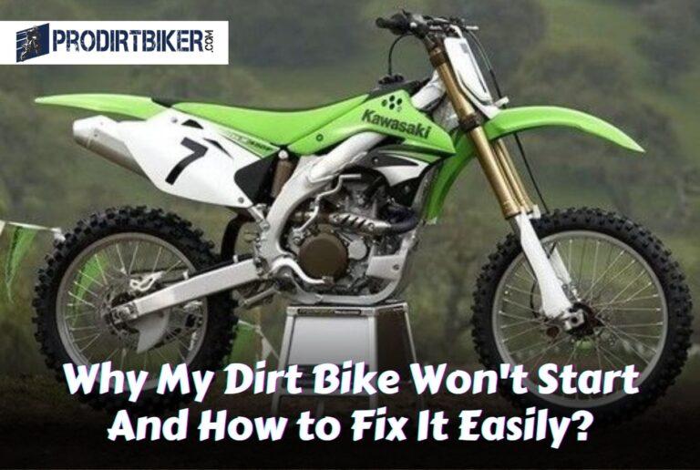Why My Dirt Bike Won’t Start And How to Fix It Easily?