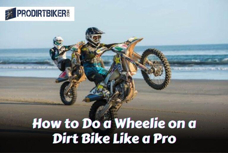How to Do a Wheelie on a Dirt Bike Like a Pro: Master the Art