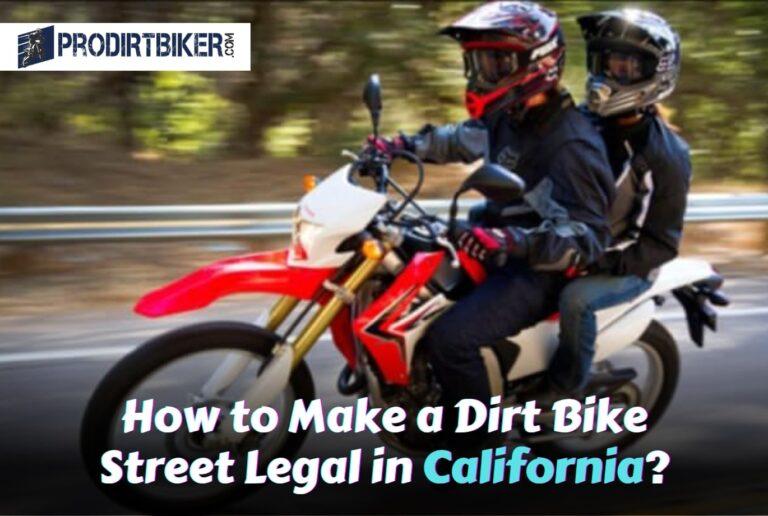 How to Make a Dirt Bike Street Legal in California?