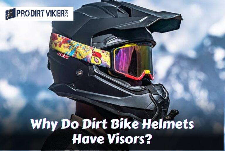 Why Do Dirt Bike Helmets Have Visors? Find it!