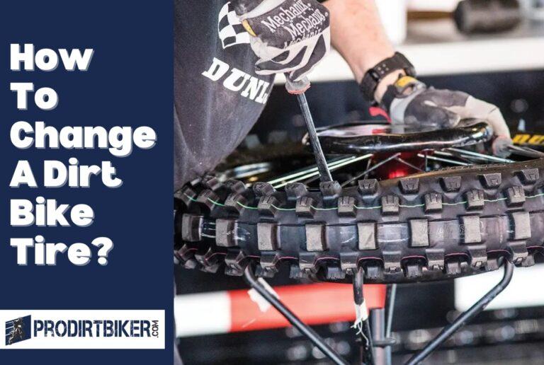 How To Change A Dirt Bike Tire? Quick and Easy Steps