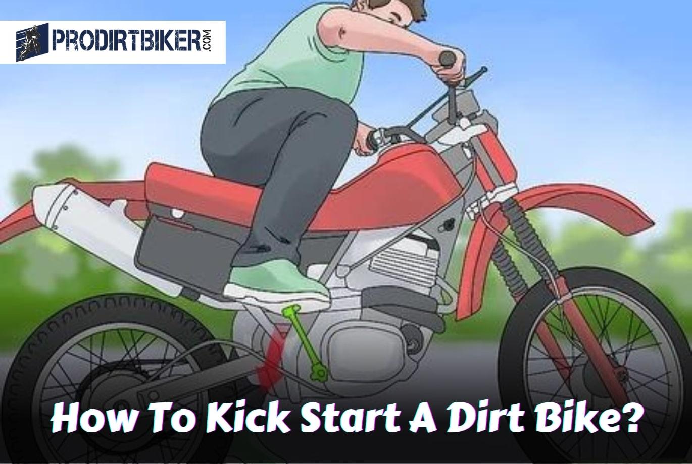 How To Kick Start A Dirt Bike? Quick and Easy Tips