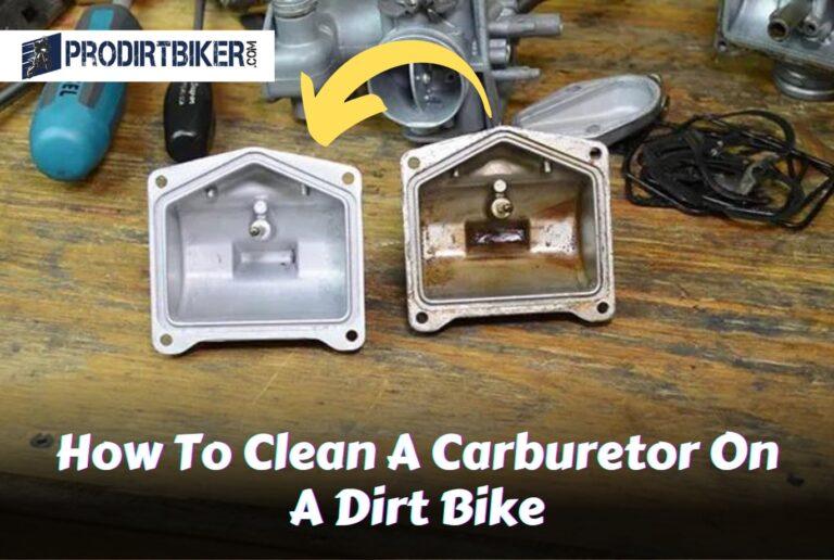 How To Clean A Carburetor On A Dirt Bike: Ultimate Guide